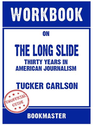 cover image of Workbook on the Long Slide--Thirty Years in American Journalism by Tucker Carlson | Discussions Made Easy